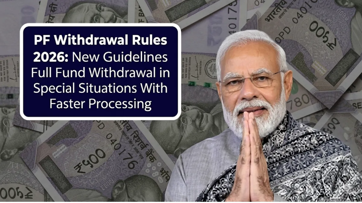 PF Withdrawal Rules 2026: New Guidelines Allow Full Fund Withdrawal in Special Situations With Faster Processing